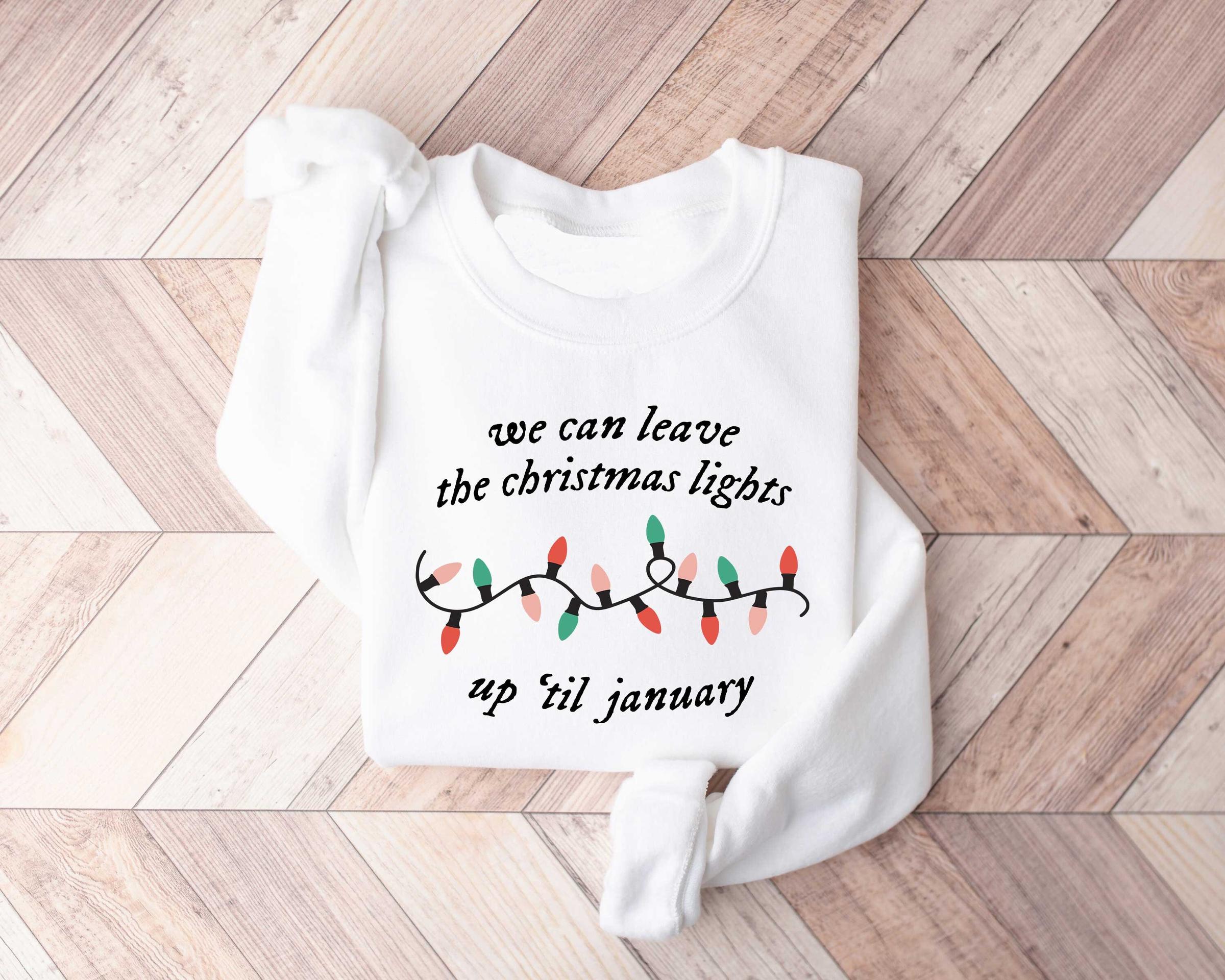 We Can Leave The Christmas Lights Up Til January Christmas Lights Shirt Christmas Gift Women Christmas Shirt Funny Family Shirt